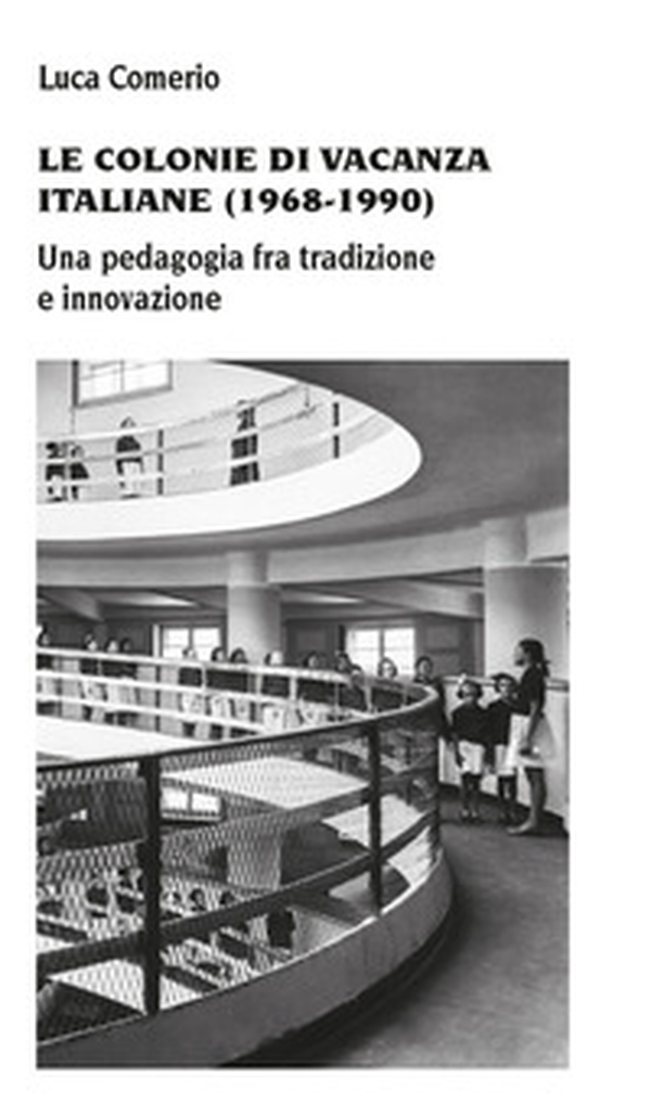 Le colonie di vacanza italiane (1968-1990) Una pedagogia fra tradizione e innovazione - Librerie.coop Le colonie di vacanza italiane (1968-1990) Una pedagogia fra tradizione e innovazione - Librerie.coop