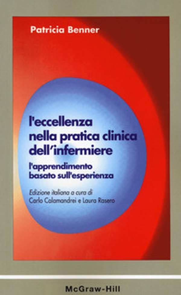 L'eccellenza nella pratica clinica dell'infermiere. L'apprendimento basato sull'esperienza - Librerie.coop L'eccellenza nella pratica clinica dell'infermiere. L'apprendimento basato sull'esperienza - Librerie.coop