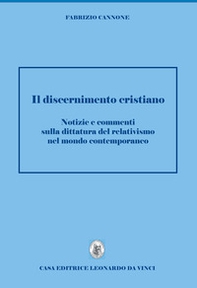 Discernimento cristiano. Notizie e commenti sulla dittatura del relativismo nel mondo contemporaneo - Librerie.coop