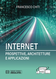 Internet. Prospettive, architetture, applicazioni - Librerie.coop Internet. Prospettive, architetture, applicazioni - Librerie.coop