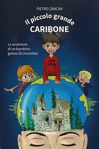 Il piccolo grande Caribone. Le avventure di un bambino goloso di cioccolato - Librerie.coop