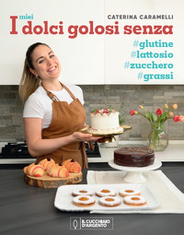 I miei dolci golosi senza glutine, zucchero, lattosio - Librerie.coop I miei dolci golosi senza glutine, zucchero, lattosio - Librerie.coop