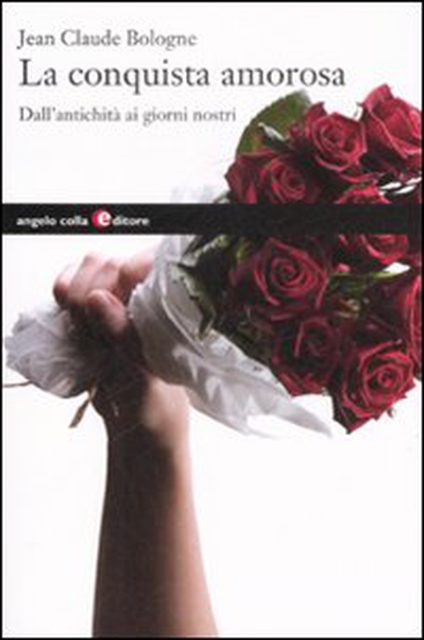 La conquista amorosa. Dall'antichità ai giorni nostri - Librerie.coop La conquista amorosa. Dall'antichità ai giorni nostri - Librerie.coop