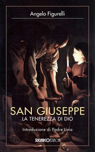 San Giuseppe. La tenerezza di Dio - Librerie.coop