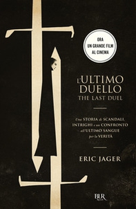 L'ultimo duello. The last duel. Una storia di scandali, intrighi e un confronto all'ultimo sangue per la verità - Librerie.coop