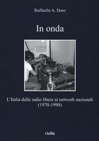 In onda. L'Italia dalle radio libere ai network nazionali (1970-1990) - Librerie.coop