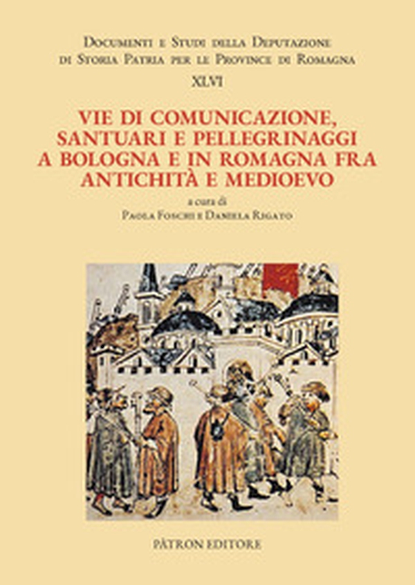Vie di comunicazione, santuari e pellegrinaggi a Bologna e in Romagna fra Antichità e Medioevo - Librerie.coop Vie di comunicazione, santuari e pellegrinaggi a Bologna e in Romagna fra Antichità e Medioevo - Librerie.coop