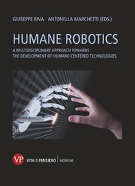 Humane robotics. A multidisciplinary approach towards the development of humane-centered technologies - Librerie.coop