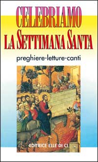 Celebriamo la Settimana Santa. Preghiere, letture e canti. Tutti i testi ufficiali - Librerie.coop