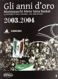 Gli anni d'oro. Montepaschi mens sana basket. Le vittorie, i volti, i ricordi... dal 2000 ad oggi - Librerie.coop