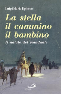 La stella, il cammino, il bambino. Il natale del viandante - Librerie.coop La stella, il cammino, il bambino. Il natale del viandante - Librerie.coop