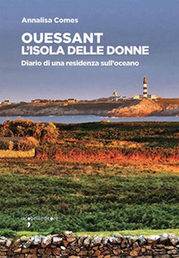 Ouessant. L'isola delle donne. Diario di una residenza sull'oceano - Librerie.coop Ouessant. L'isola delle donne. Diario di una residenza sull'oceano - Librerie.coop