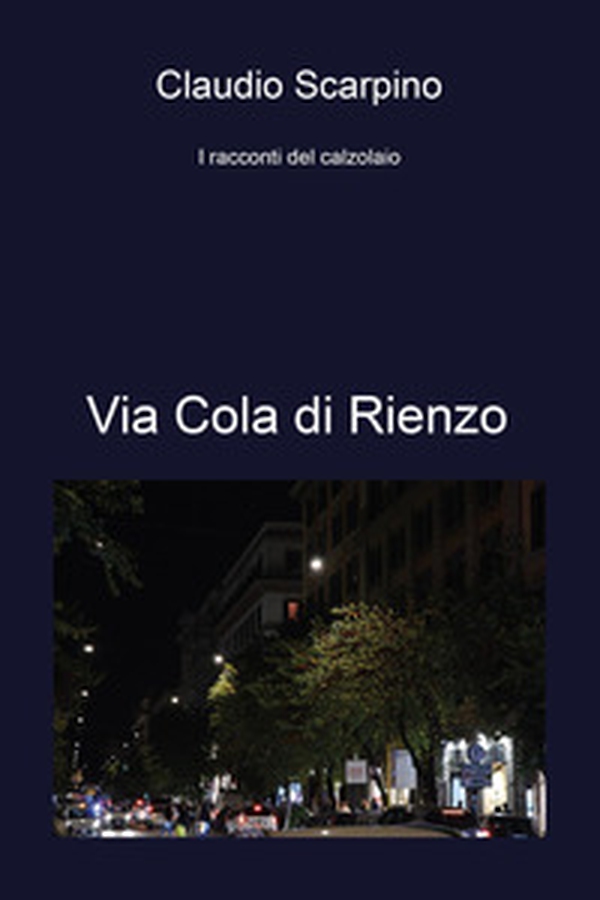 Via Cola di Rienzo. I racconti del calzolaio - Librerie.coop Via Cola di Rienzo. I racconti del calzolaio - Librerie.coop