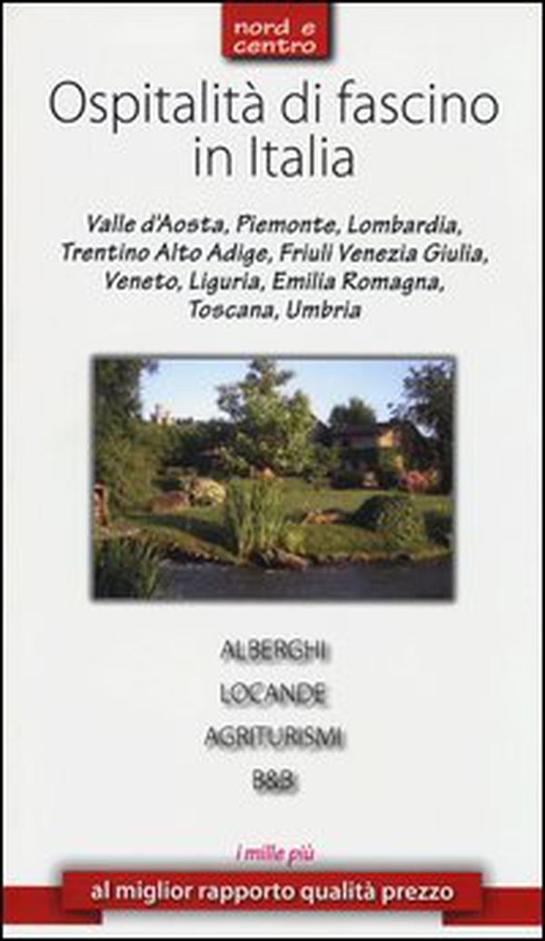 Ospitalità di fascino in Italia. Nord e Centro - Librerie.coop Ospitalità di fascino in Italia. Nord e Centro - Librerie.coop