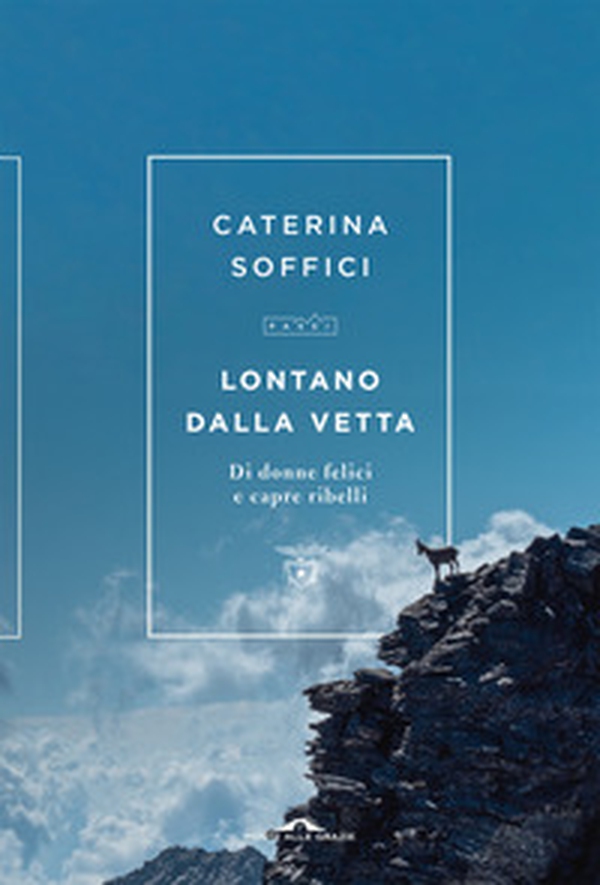 Lontano dalla vetta. Di donne felici e capre ribelli - Librerie.coop Lontano dalla vetta. Di donne felici e capre ribelli - Librerie.coop