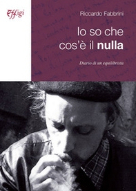 Io so che cos'è il nulla. Diario di un equilibrista - Librerie.coop