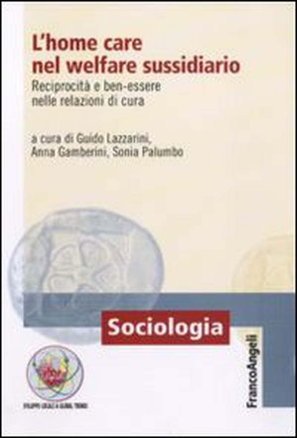 L'home care nel welfare sussidiario. Reciprocità e ben-essere nelle relazioni di cura - Librerie.coop L'home care nel welfare sussidiario. Reciprocità e ben-essere nelle relazioni di cura - Librerie.coop