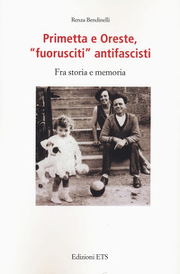 Primetta e Oreste «fuoriusciti» antifascisti - Librerie.coop Primetta e Oreste «fuoriusciti» antifascisti - Librerie.coop