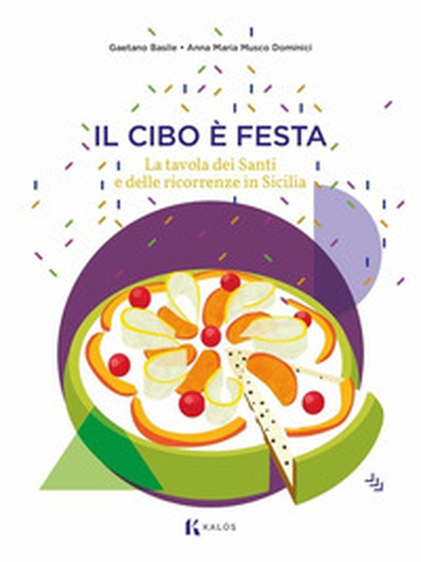Il cibo è festa. La tavola dei santi e delle ricorrenze in Sicilia - Librerie.coop Il cibo è festa. La tavola dei santi e delle ricorrenze in Sicilia - Librerie.coop