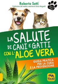 La salute di cani e gatti con l'aloe vera. Guida pratica per la cura e la prevenzione - Librerie.coop