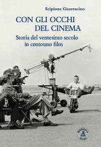 Con gli occhi del cinema. Storia del ventesimo secolo in centouno film - Librerie.coop