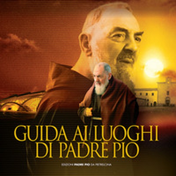 Guida ai luoghi di padre Pio - Librerie.coop Guida ai luoghi di padre Pio - Librerie.coop