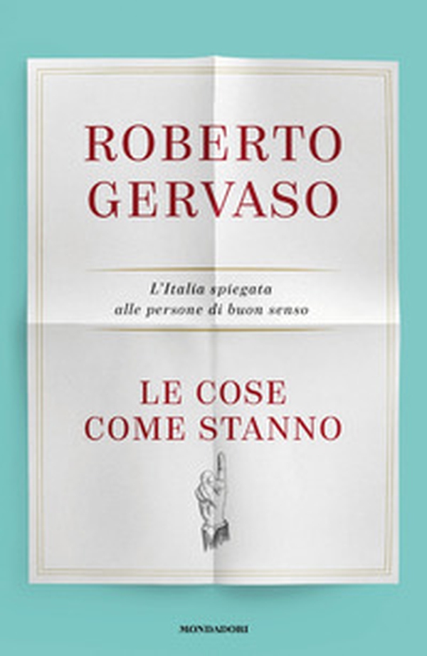 Le cose come stanno. L'Italia spiegata alle persone di buon senso - Librerie.coop Le cose come stanno. L'Italia spiegata alle persone di buon senso - Librerie.coop