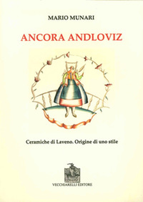Ancora Andloviz. Ceramiche di Laveno. Origine di uno stile - Librerie.coop Ancora Andloviz. Ceramiche di Laveno. Origine di uno stile - Librerie.coop