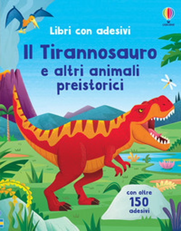 Il Tirannosauro e altri animali preistorici. Con adesivi - Librerie.coop Il Tirannosauro e altri animali preistorici. Con adesivi - Librerie.coop