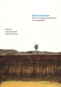 Soil as a Landscape. Nature, crossings and immersions, new topographies - Librerie.coop
