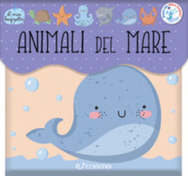 Animali del mare. Il mio bagnetto - Librerie.coop Animali del mare. Il mio bagnetto - Librerie.coop
