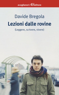 Lezioni dalle rovine (leggere, scrivere, vivere) - Librerie.coop