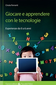 Giocare e apprendere con le tecnologie. Esperienze da 0 a 6 anni - Librerie.coop Giocare e apprendere con le tecnologie. Esperienze da 0 a 6 anni - Librerie.coop