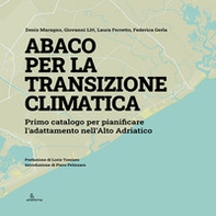 Abaco per la transizione climatica. Primo catalogo per pianificare l'adattamento nell'Alto Adriatico - Librerie.coop Abaco per la transizione climatica. Primo catalogo per pianificare l'adattamento nell'Alto Adriatico - Librerie.coop