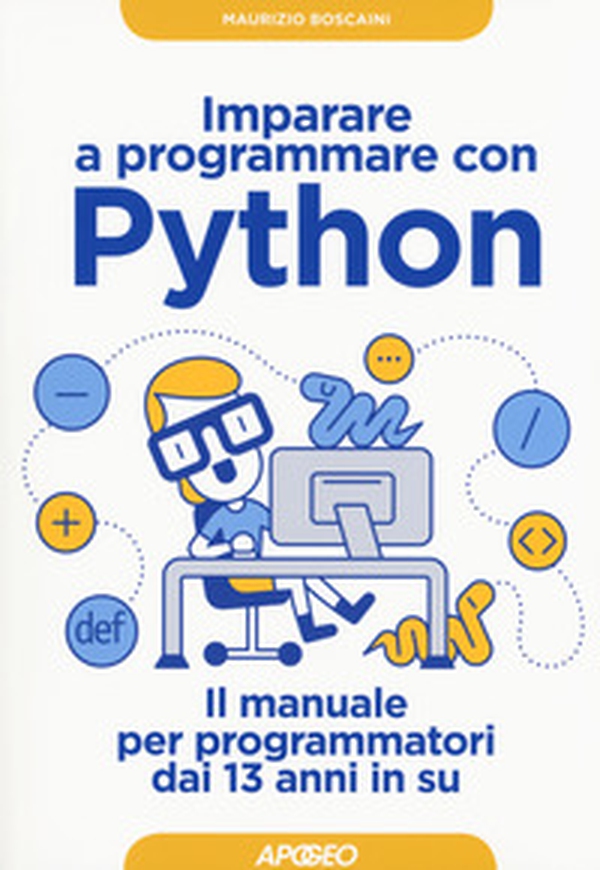 Imparare a programmare con Python. Il manuale per programmatori dai 13 anni in su - Librerie.coop Imparare a programmare con Python. Il manuale per programmatori dai 13 anni in su - Librerie.coop
