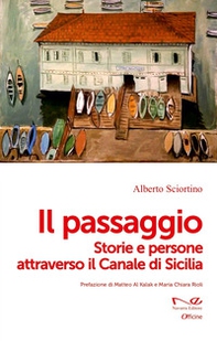 Il passaggio. Storie e persone attraverso il Canale di Sicilia - Librerie.coop Il passaggio. Storie e persone attraverso il Canale di Sicilia - Librerie.coop