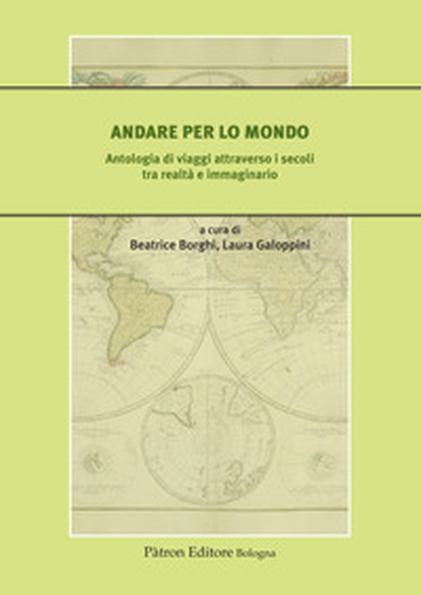 Andare per lo mondo. Antologia di viaggi attraverso i secoli tra realtà e immaginario - Librerie.coop Andare per lo mondo. Antologia di viaggi attraverso i secoli tra realtà e immaginario - Librerie.coop