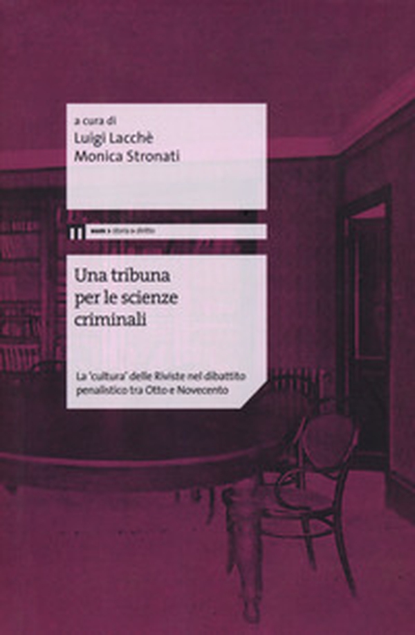 Una tribuna per le scienze criminali. La «cultura» delle riviste nel dibattito penalistico tra Otto e Novecento - Librerie.coop Una tribuna per le scienze criminali. La «cultura» delle riviste nel dibattito penalistico tra Otto e Novecento - Librerie.coop