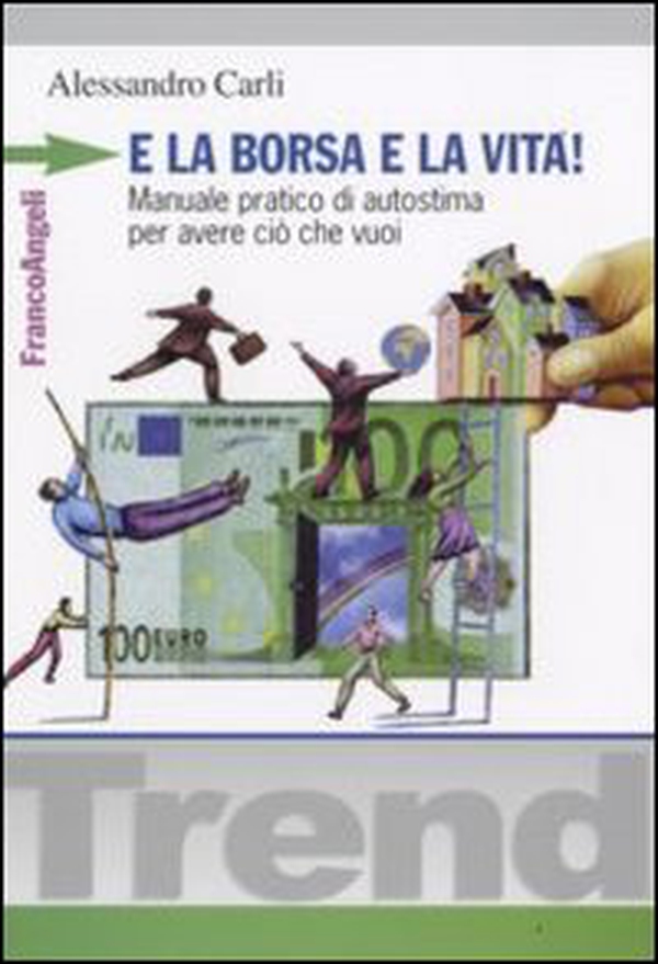 E la borsa e la vita! Manuale pratico di autostima per avere ciò che vuoi - Librerie.coop E la borsa e la vita! Manuale pratico di autostima per avere ciò che vuoi - Librerie.coop
