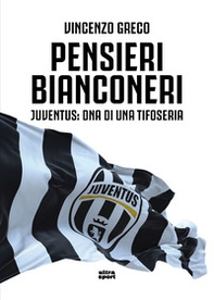 Pensieri bianconeri. Juventus: DNA di una tifoseria - Librerie.coop