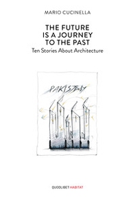 The future is a journey to the past. Ten stories about architecture - Librerie.coop
