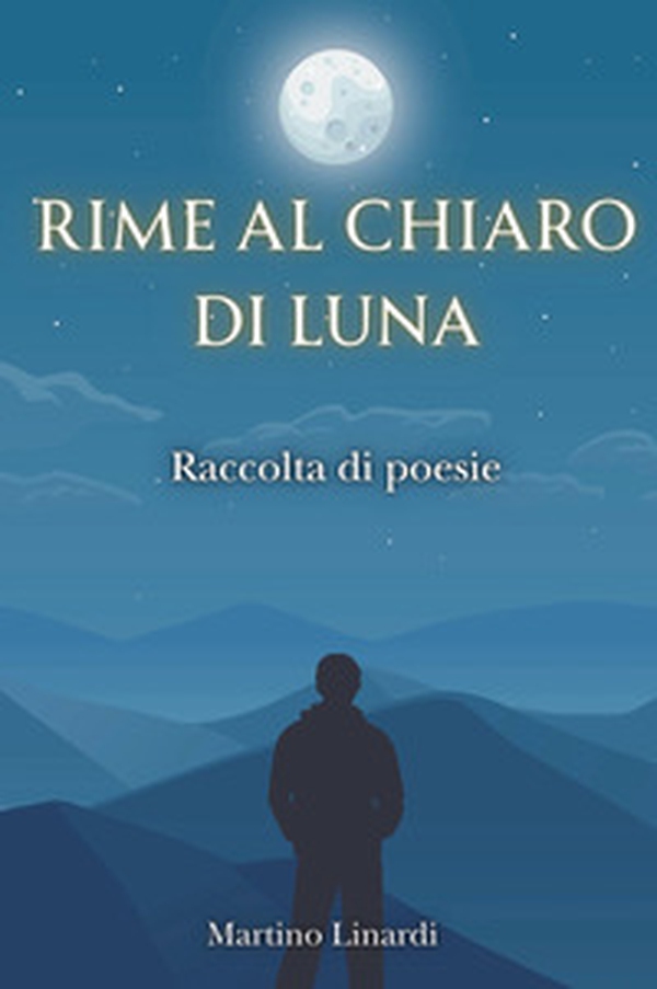 Rime al chiaro di luna. Raccolta di poesie - Librerie.coop