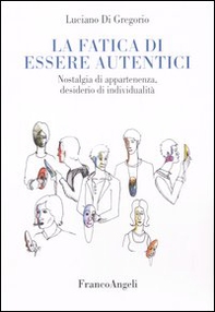 La fatica di essere autentici. Nostalgia di appartenenza, desiderio di individualità - Librerie.coop