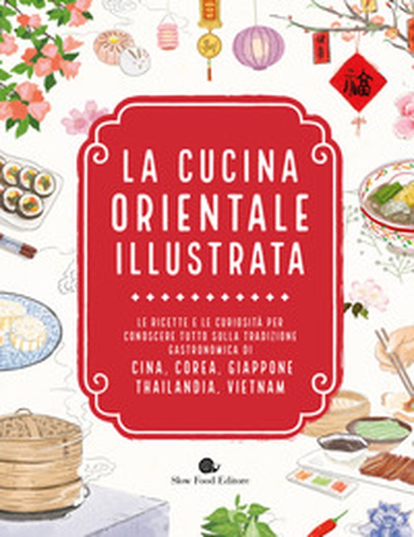 La cucina orientale illustrata. Le ricette e le curiosità per conoscere tutto sulla tradizione gastronomica di Cina, Corea, Giappone, Thailandia, Vietnam - Librerie.coop La cucina orientale illustrata. Le ricette e le curiosità per conoscere tutto sulla tradizione gastronomica di Cina, Corea, Giappone, Thailandia, Vietnam - Librerie.coop