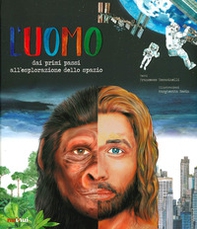 L'uomo. Dai primi passi all'esplorazione dello spazio - Librerie.coop L'uomo. Dai primi passi all'esplorazione dello spazio - Librerie.coop