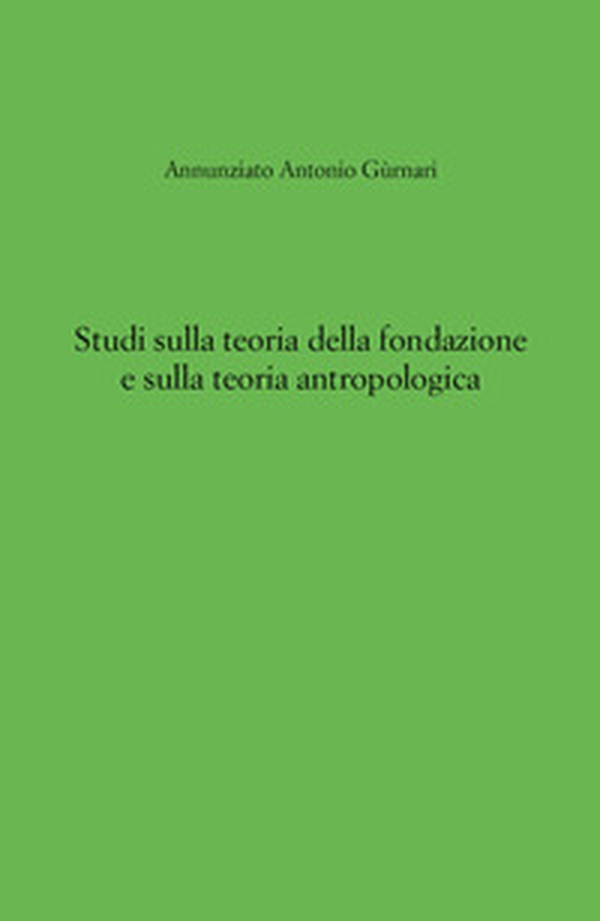 Studi sulla teoria della fondazione e sulla teoria antropologica - Librerie.coop Studi sulla teoria della fondazione e sulla teoria antropologica - Librerie.coop