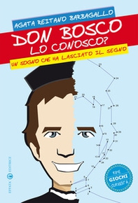Don Bosco lo conosco? Un sogno che ha lasciato il segno. Rime giochi curiosità - Librerie.coop Don Bosco lo conosco? Un sogno che ha lasciato il segno. Rime giochi curiosità - Librerie.coop