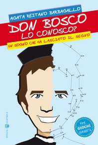 Don Bosco lo conosco? Un sogno che ha lasciato il segno. Rime giochi curiosità - Librerie.coop