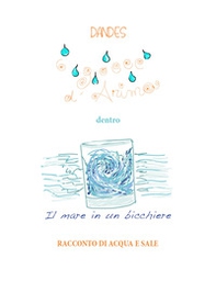 6 gocce d'anima dentro il mare in un bicchiere. Racconto di acqua e sale - Librerie.coop 6 gocce d'anima dentro il mare in un bicchiere. Racconto di acqua e sale - Librerie.coop