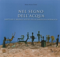 Nel segno dell'acqua. Santuari e bronzi votivi della Sardegna nuragica - Librerie.coop